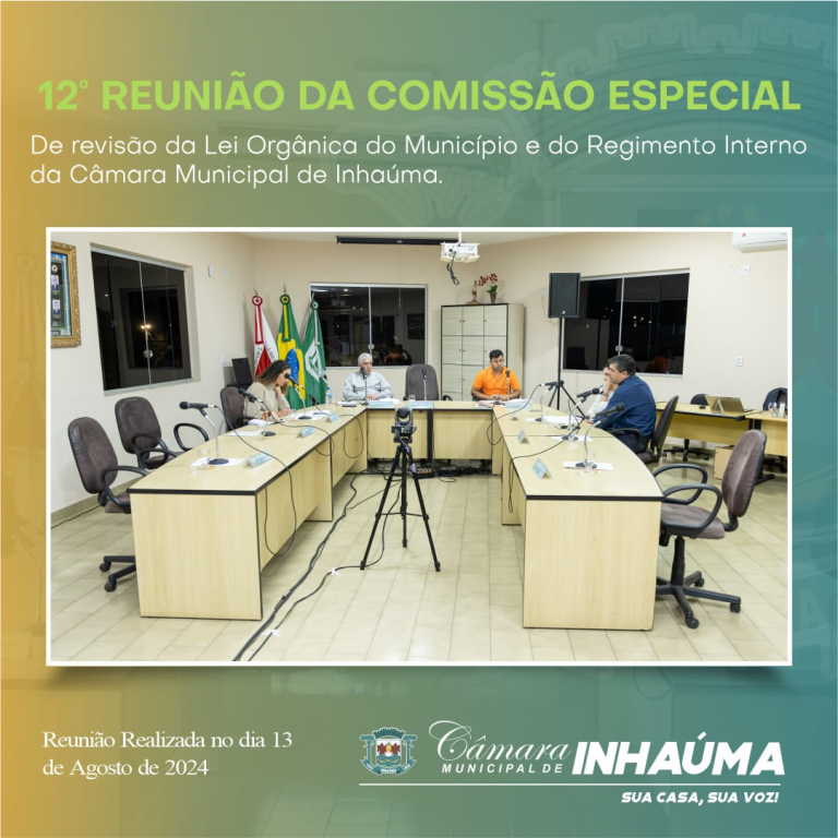 12ª Reunião da Comissão Especial de Revisão da Lei Orgânica do Município e do Regimento Interno da Câmara Municipal de Inhaúma MG