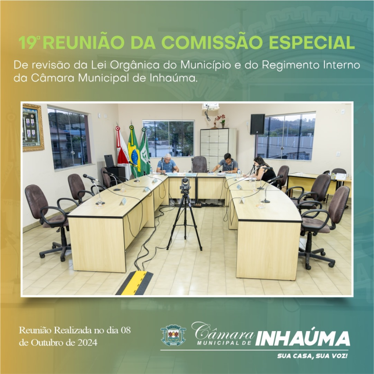 19ª Reunião da Comissão Especial de Revisão da Lei Orgânica do Município e do Regimento Interno da Câmara Municipal de Inhaúma 