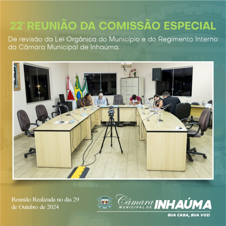 22ª Reunião da Comissão Especial de Revisão da Lei Orgânica do Município e do Regimento Interno da Câmara Municipal de Inhaúma
