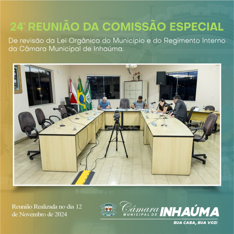 24ª Reunião da Comissão Especial de Revisão da Lei Orgânica do Município e do Regimento Interno da Câmara Municipal de Inhaúma